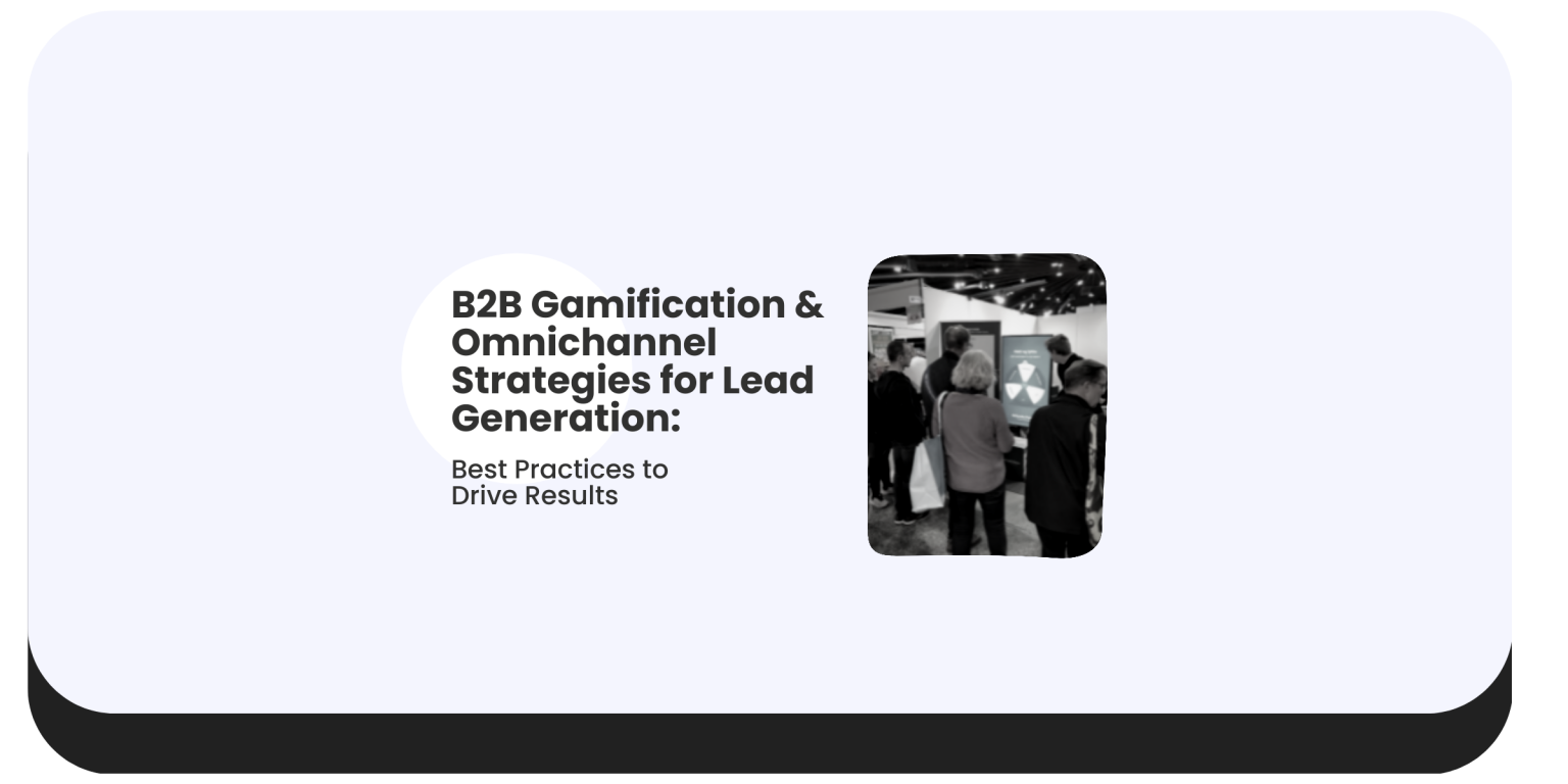 B2B Gamification And Omnichannel Strategies For Lead Generation